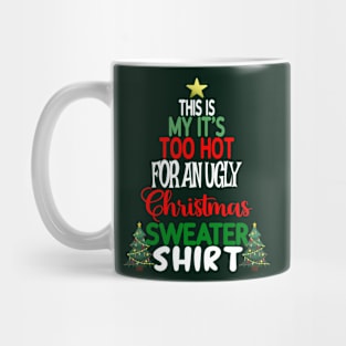 This is my It's too Hot for an Ugly Christmas Sweater Shirt Mug